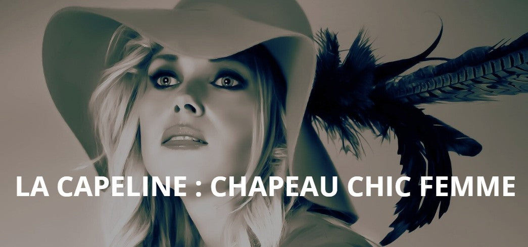 LA CAPELINE : UN CHAPEAU D'HIER ET D'AUJOURDHUI
