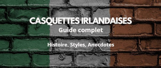 Guide complet des Casquettes Irlandaises | Cap-Chapeau