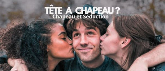 Avez-vous une Tête à Chapeaux ? Seduction | Cap-Chapeau